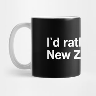 I'd rather be in New Zealand. Mug